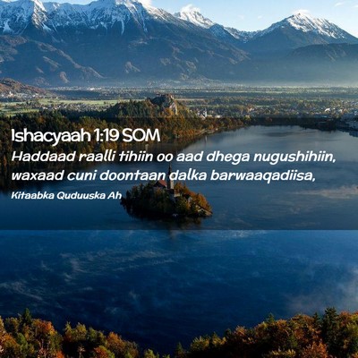 Picture 02 - Ishacyaah 1:19 SOM - Haddaad raalli tihiin oo aad dhega nugushihiin, - Bible Verse Picture