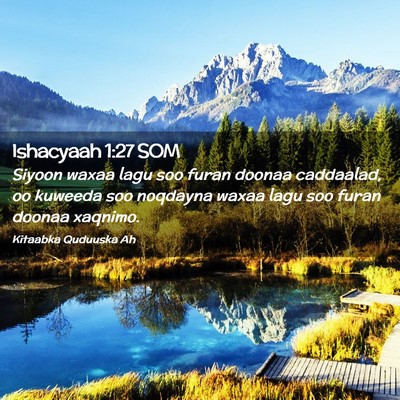 Picture 02 - Ishacyaah 1:27 SOM - Siyoon waxaa lagu soo furan doonaa caddaalad, oo - Bible Verse Picture