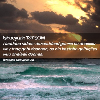 Picture 02 - Ishacyaah 13:7 SOM - Haddaba sidaas daraaddeed gacmo oo dhammu way - Bible Verse Picture