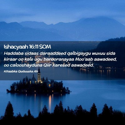 Picture 02 - Ishacyaah 16:11 SOM - Haddaba sidaas daraaddeed qalbigaygu wuxuu sida - Bible Verse Picture