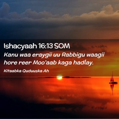Picture 02 - Ishacyaah 16:13 SOM - Kanu waa eraygii uu Rabbigu waagii hore reer - Bible Verse Picture