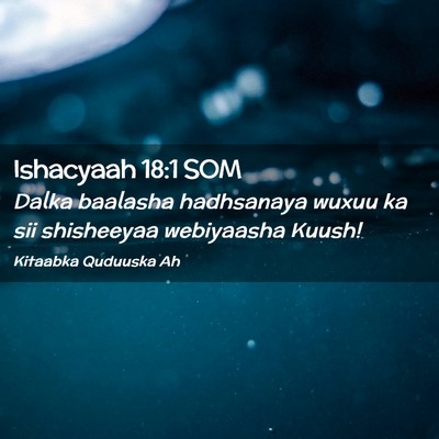 Picture 02 - Ishacyaah 18:1 SOM - Dalka baalasha hadhsanaya wuxuu ka sii shisheeyaa - Bible Verse Picture