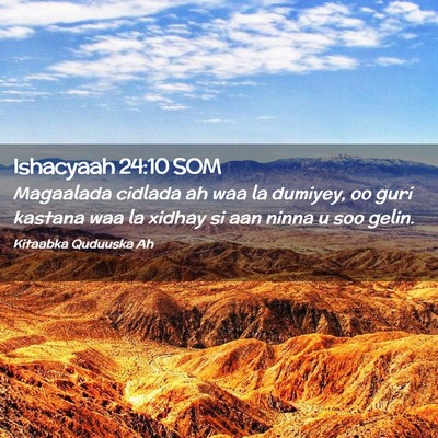Picture 02 - Ishacyaah 24:10 SOM - Magaalada cidlada ah waa la dumiyey, oo guri - Bible Verse Picture