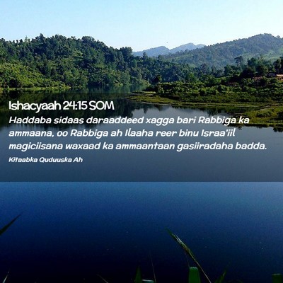 Picture 02 - Ishacyaah 24:15 SOM - Haddaba sidaas daraaddeed xagga bari Rabbiga ka - Bible Verse Picture