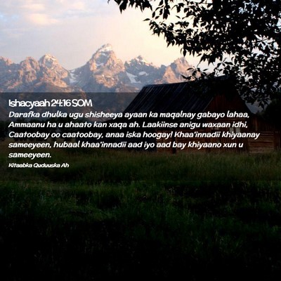 Picture 02 - Ishacyaah 24:16 SOM - Darafka dhulka ugu shisheeya ayaan ka maqalnay - Bible Verse Picture