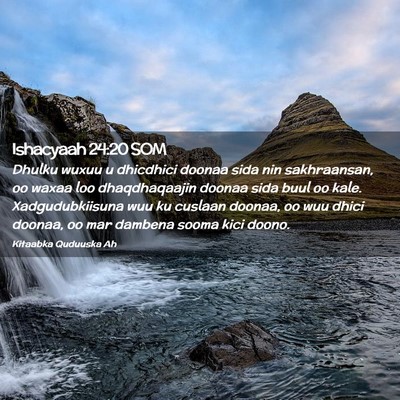 Picture 02 - Ishacyaah 24:20 SOM - Dhulku wuxuu u dhicdhici doonaa sida nin - Bible Verse Picture