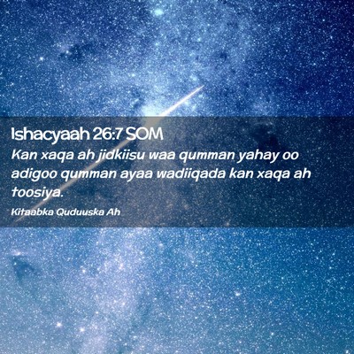 Picture 02 - Ishacyaah 26:7 SOM - Kan xaqa ah jidkiisu waa qumman yahay oo adigoo - Bible Verse Picture