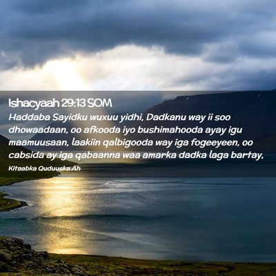 Picture 02 - Ishacyaah 29:13 SOM - Haddaba Sayidku wuxuu yidhi, Dadkanu way ii soo - Bible Verse Picture