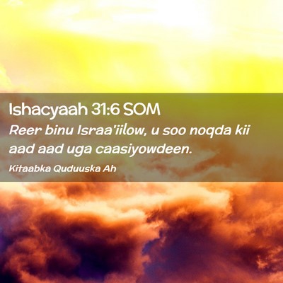 Picture 02 - Ishacyaah 31:6 SOM - Reer binu Israa'iilow, u soo noqda kii aad aad - Bible Verse Picture