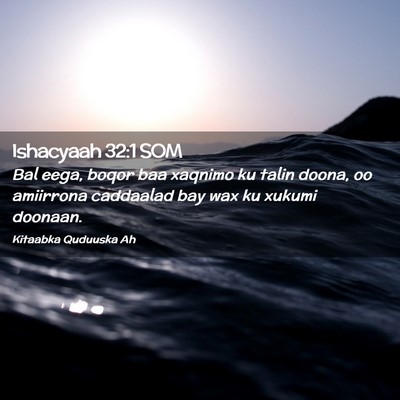 Picture 02 - Ishacyaah 32:1 SOM - Bal eega, boqor baa xaqnimo ku talin doona, oo - Bible Verse Picture