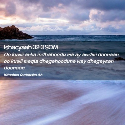 Picture 02 - Ishacyaah 32:3 SOM - Oo kuwii arka indhahoodu ma ay awdmi doonaan, oo - Bible Verse Picture