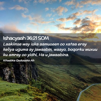 Picture 02 - Ishacyaah 36:21 SOM - Laakiinse way iska aamuseen oo xataa eray keliya - Bible Verse Picture