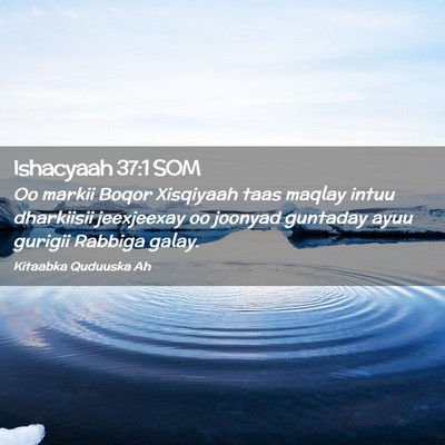 Picture 02 - Ishacyaah 37:1 SOM - Oo markii Boqor Xisqiyaah taas maqlay intuu - Bible Verse Picture