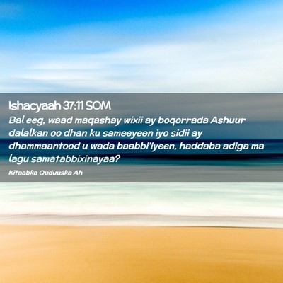 Picture 02 - Ishacyaah 37:11 SOM - Bal eeg, waad maqashay wixii ay boqorrada Ashuur - Bible Verse Picture