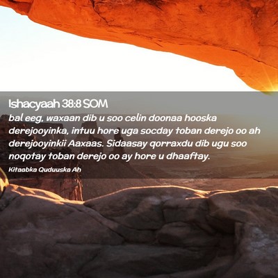Picture 02 - Ishacyaah 38:8 SOM - bal eeg, waxaan dib u soo celin doonaa hooska - Bible Verse Picture