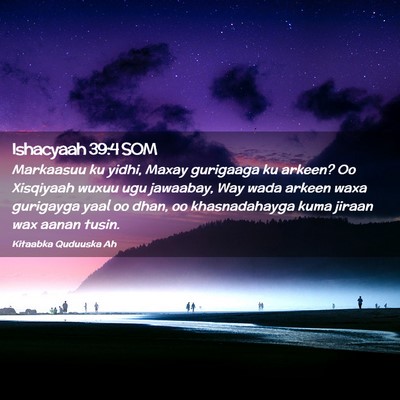 Picture 02 - Ishacyaah 39:4 SOM - Markaasuu ku yidhi, Maxay gurigaaga ku arkeen? Oo - Bible Verse Picture