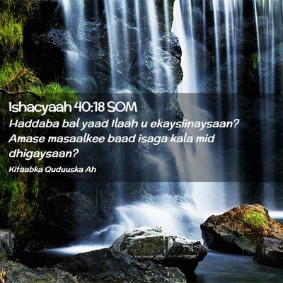 Picture 02 - Ishacyaah 40:18 SOM - Haddaba bal yaad Ilaah u ekaysiinaysaan? Amase - Bible Verse Picture