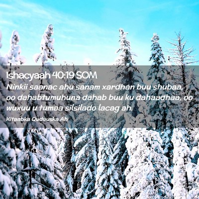 Picture 02 - Ishacyaah 40:19 SOM - Ninkii saanac ahu sanam xardhan buu shubaa, oo - Bible Verse Picture
