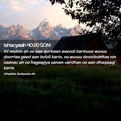 Picture 02 - Ishacyaah 40:20 SOM - Kii miskiin ah oo aan qurbaan awoodi karinuse - Bible Verse Picture