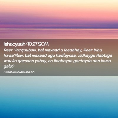 Picture 02 - Ishacyaah 40:27 SOM - Reer Yacquubow, bal maxaad u leedahay, Reer binu - Bible Verse Picture
