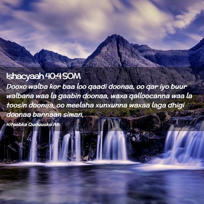 Picture 02 - Ishacyaah 40:4 SOM - Dooxo walba kor baa loo qaadi doonaa, oo qar iyo - Bible Verse Picture