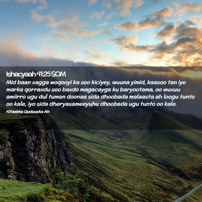 Picture 02 - Ishacyaah 41:25 SOM - Mid baan xagga woqooyi ka soo kiciyey, wuuna - Bible Verse Picture