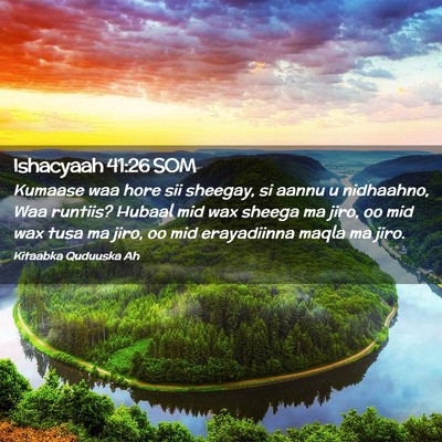 Picture 02 - Ishacyaah 41:26 SOM - Kumaase waa hore sii sheegay, si aannu u - Bible Verse Picture