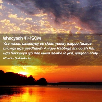 Picture 02 - Ishacyaah 41:4 SOM - Yaa waxan sameeyey oo sidan yeelay isagoo facaca - Bible Verse Picture