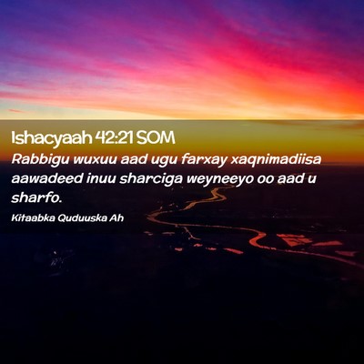 Picture 02 - Ishacyaah 42:21 SOM - Rabbigu wuxuu aad ugu farxay xaqnimadiisa - Bible Verse Picture