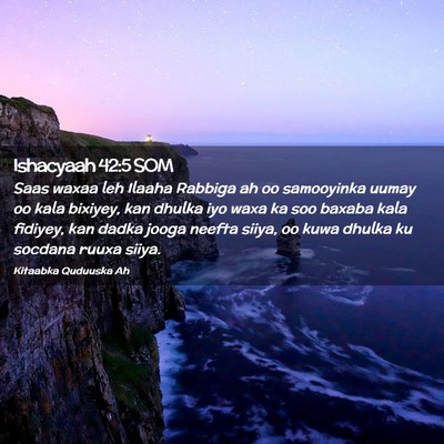 Picture 02 - Ishacyaah 42:5 SOM - Saas waxaa leh Ilaaha Rabbiga ah oo samooyinka - Bible Verse Picture