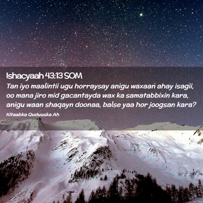 Picture 02 - Ishacyaah 43:13 SOM - Tan iyo maalintii ugu horraysay anigu waxaan ahay - Bible Verse Picture