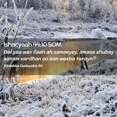 Picture 02 - Ishacyaah 44:10 SOM - Bal yaa wax ilaah ah sameeyey, amase shubay sanam - Bible Verse Picture