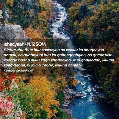 Picture 02 - Ishacyaah 44:12 SOM - Birtumuhu faas buu sameeyaa oo wuxuu ku shaqeeyaa - Bible Verse Picture