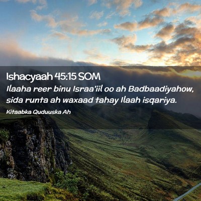 Picture 02 - Ishacyaah 45:15 SOM - Ilaaha reer binu Israa'iil oo ah Badbaadiyahow, - Bible Verse Picture