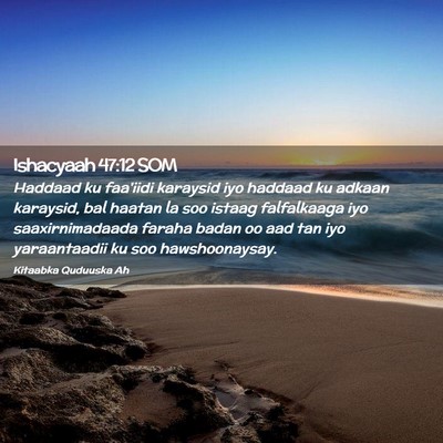 Picture 02 - Ishacyaah 47:12 SOM - Haddaad ku faa'iidi karaysid iyo haddaad ku - Bible Verse Picture