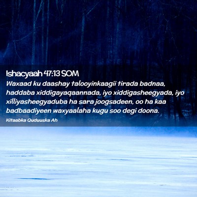 Picture 02 - Ishacyaah 47:13 SOM - Waxaad ku daashay talooyinkaagii tirada badnaa, - Bible Verse Picture