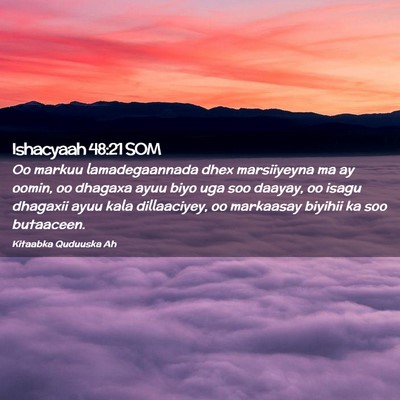 Picture 02 - Ishacyaah 48:21 SOM - Oo markuu lamadegaannada dhex marsiiyeyna ma ay - Bible Verse Picture