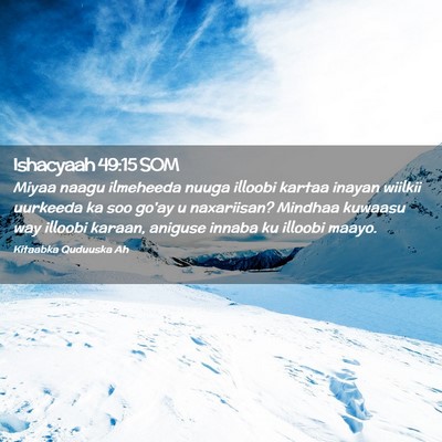 Picture 02 - Ishacyaah 49:15 SOM - Miyaa naagu ilmeheeda nuuga illoobi kartaa inayan - Bible Verse Picture