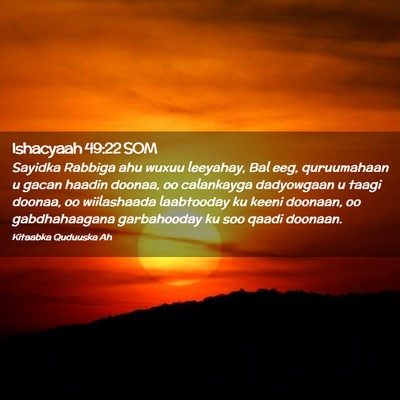 Picture 02 - Ishacyaah 49:22 SOM - Sayidka Rabbiga ahu wuxuu leeyahay, Bal eeg, - Bible Verse Picture