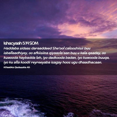 Picture 02 - Ishacyaah 5:14 SOM - Haddaba sidaas daraaddeed She'ool calooshiisii - Bible Verse Picture
