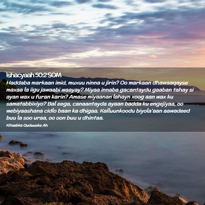 Picture 02 - Ishacyaah 50:2 SOM - Haddaba markaan imid, muxuu ninna u jirin? Oo - Bible Verse Picture