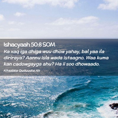 Picture 02 - Ishacyaah 50:8 SOM - Ka xaq iga dhiga wuu dhow yahay, bal yaa ila - Bible Verse Picture