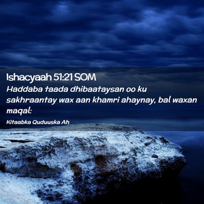 Picture 02 - Ishacyaah 51:21 SOM - Haddaba taada dhibaataysan oo ku sakhraantay wax - Bible Verse Picture