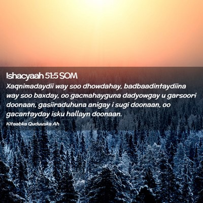 Picture 02 - Ishacyaah 51:5 SOM - Xaqnimadaydii way soo dhowdahay, - Bible Verse Picture