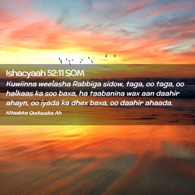 Picture 02 - Ishacyaah 52:11 SOM - Kuwiinna weelasha Rabbiga sidow, taga, oo taga, - Bible Verse Picture