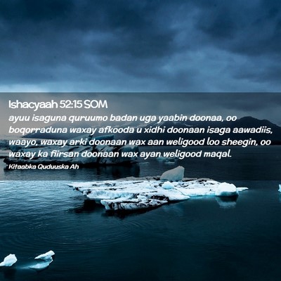 Picture 02 - Ishacyaah 52:15 SOM - ayuu isaguna quruumo badan uga yaabin doonaa, oo - Bible Verse Picture
