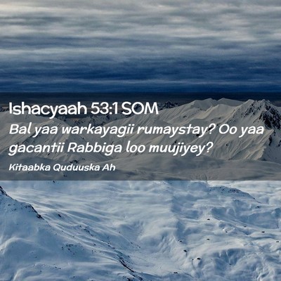 Picture 02 - Ishacyaah 53:1 SOM - Bal yaa warkayagii rumaystay? Oo yaa gacantii - Bible Verse Picture