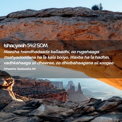 Picture 02 - Ishacyaah 54:2 SOM - Meesha teendhadaada ballaadhi, oo rugahaaga - Bible Verse Picture