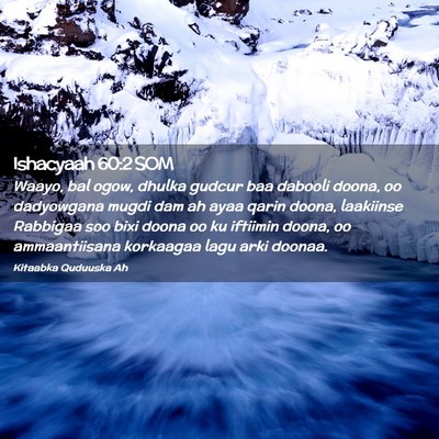 Picture 02 - Ishacyaah 60:2 SOM - Waayo, bal ogow, dhulka gudcur baa dabooli doona, - Bible Verse Picture