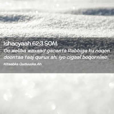 Picture 02 - Ishacyaah 62:3 SOM - Oo weliba waxaad gacanta Rabbiga ku noqon doontaa - Bible Verse Picture